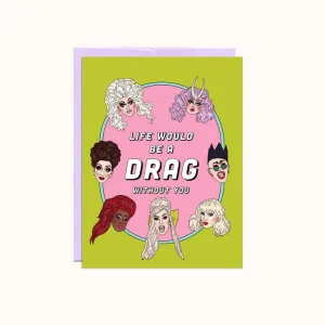 Life Would Be A Drag | Valentine's Card | Party Mountain Paper co.