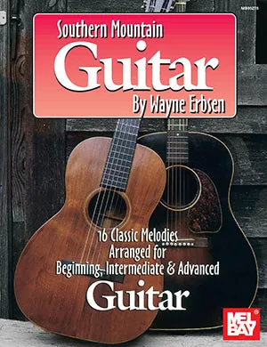 Southern Mountain Guitar - 16 Classic Melodies Arranged for Beginning, Intermediate & Advanced
